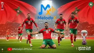 Equipe National Marocaine de Football 🇲🇦⚽ | Arab Cup Qatar 2025 Chaabi Song | MelodyX-Officiel