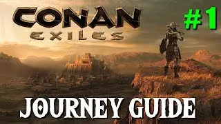 Conan Exiles - Journey Guide #1 - Chapters 1&2 (New 6.10.18)