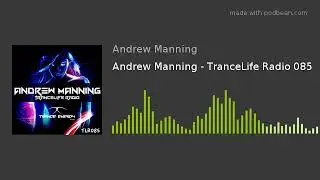 Andrew Manning - TranceLife Radio 085