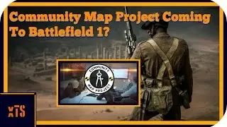 Battlefield 1 : Dice Interested In Bringing The Community Map Project To BF1!