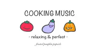 Cooking Music | 30 minutes | relaxing music for easy cooking
