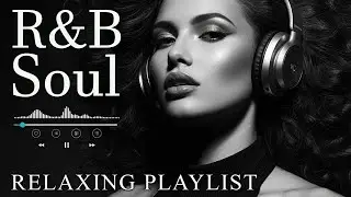 【R&B Soul】Relaxing R&B Soul Music &ndash; Smooth Vocals & Chill Grooves Study &bull; Focus &bull; Relax