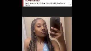 Breaking News!! Body found in the Mississippi River was indeed Tamia Taylor.