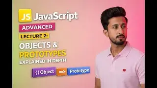Advanced JavaScript Lecture 2: Objects & Prototypes Explained in Depth