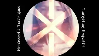 Targeting Empaths: Narcissistic Techniques Series