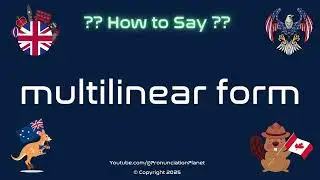 📐✨ How to Pronounce multilinear form? (CORRECTLY) | Pronunciation Planet