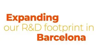 Expanding Our R&D Footprint in Barcelona