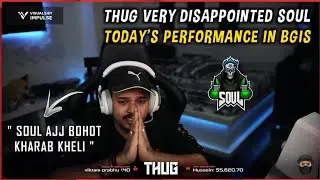 THUG REACT ON SOUL POOR PERFORMANCE TODAY BGIS MATCH | THUG VERY DISAPPOINTED TODAY SOUL PERFORMANCE