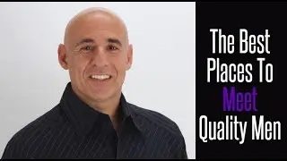 The Best Places To Meet Quality Men