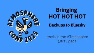 ATmosphereConf 2025: Bringing HOT HOT HOT Backups to Bluesky