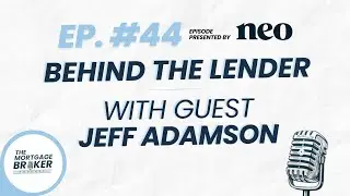 BEHIND THE LENDER with Neo Financial's Jeff Adamson | #44 | Mortgage Broker Podcast