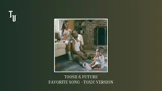 Toosii & Future - Favorite Song | Toxic Version | Slowed + Reverb