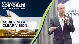 Speakers Institute Corporate Sydney Showcase -  Achieving A Clear Vision