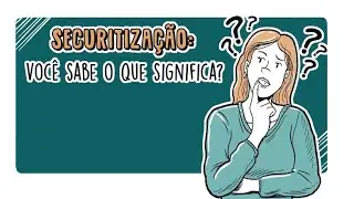 Securitiza&ccedil;&atilde;o: voc&ecirc; sabe o que significa?