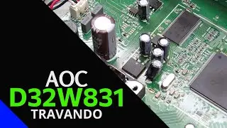 TV AOC D32W831 - Liga, trava e morre... depois não funciona mais - SOLUÇÂO!