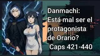 Danmachi: Est&aacute; mal ser el protagonista de Orario? - Cap&iacute;tulos del 421 al 440