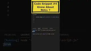 Code Snippet #5, Know About NULL in javascript. 