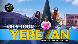 CITY TOUR YEREVAN, ARMENIA | WHAT TO SEE IN YEREVAN