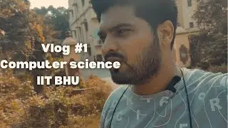 Computer Science IIT BHU I My First Vlog I