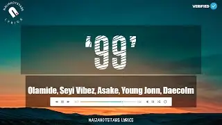 99 Lyrics - Olamide, Seyi Vibez, Asake, Young Jonn Daecolm