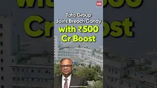 Tata Group Invests ₹500 Crore in Breach Candy Hospital