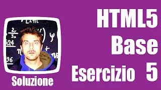 Esercizi HTML5 Base - Soluzione Es. 5