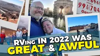 RVing in 2022: The WORST (Best) YEAR on the Road So Far