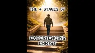 The 4 Stages of Experiencing Christ: Stage 1 &mdash; Personal Salvation 