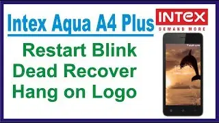 Intex Aqua A4 Plus Dead recover Hang on Logo Restart Blink solution