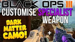 CUSTOMISE SPECIALIST WEAPON in Black Ops 3 - BO3 Attachments, Camos, Dark Matter Specialist Weapon