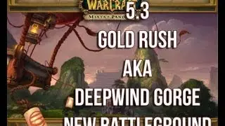 WoW 5.3 PvP Deepwind Gorge (Gold Rush)