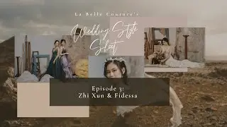 The Wedding Style Shoot: Episode 3: Zhi Xun & Fidessa