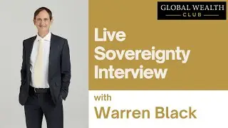 Live Sovereignty Interview with Warren Black | Global Wealth Club