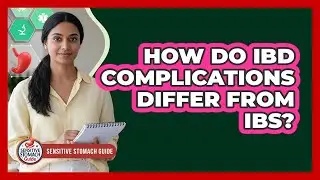 How Do IBD Complications Differ From IBS?