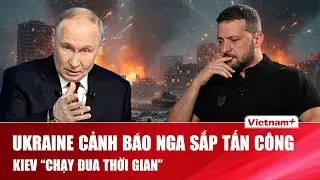Ukraine cảnh b&aacute;o Nga sắp tấn c&ocirc;ng quy m&ocirc; lớn, Kiev &ldquo;chạy đua thời gian&rdquo; đối ph&oacute;