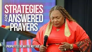 PRAYER STRATEGIES FOR ANSWERED PRAYER | PROPHETESS DR. MATTIE NOTTAGE