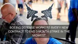 Boeing defense workers ratify new contract to end 3-month strike in the Midwest