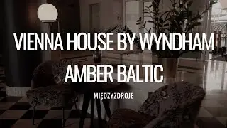 Vienna House - Amber Baltic  - Międzyzdroje
