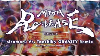 MYTH Re：LEASE -siromaru Vs. Tanchiky GRAVITY Remix-