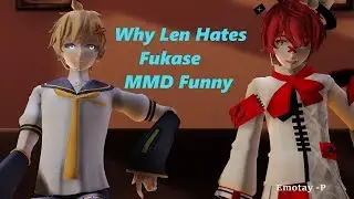 [ MMD ] Why Len Hates Fukase - Vocaloid Funny HD 60fps