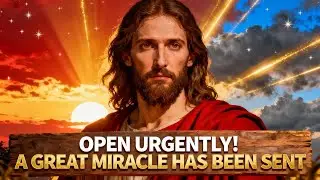 God Says: Open Urgently &mdash; God Has Just Sent A Great Miracle Now | God's Message Today