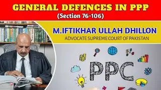 General Defences || Section 76-106&nbsp; PPC || Iftikhar Ullah Dhillon