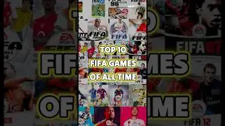 Top 10 Fifa Games Of All Time