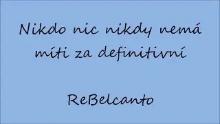 Nikdo nic nikdy nemá  míti za definitivní