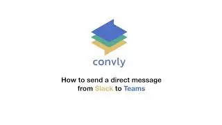 How to send a Microsoft Teams DM from Slack using convly