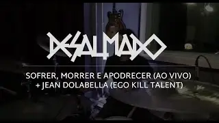 DESALMADO - Sofrer, Morrer e Apodrecer (ao vivo) + Jean Dolabella (Ego Kill Talent)
