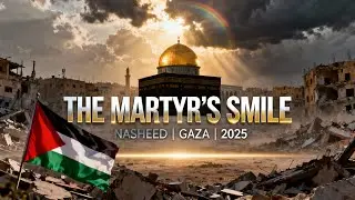 The Martyr&rsquo;s Smile | Emotional Islamic Nasheed for Gaza & Al-Aqsa