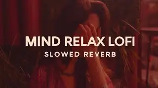 Mind Relax Song 🌌 | Late Night LoFi | Romantic Music