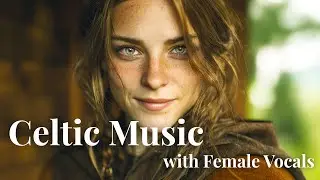 Irish Celtic Music | Soothing Female Vocals for Relaxation & Inner Peace
