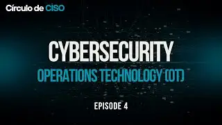 Cybersecurity: Operations Technology (OT) | Part 4